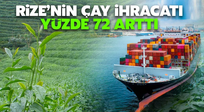 Rize'nin 3 aylık çay ihracatı yüzde 72 arttı