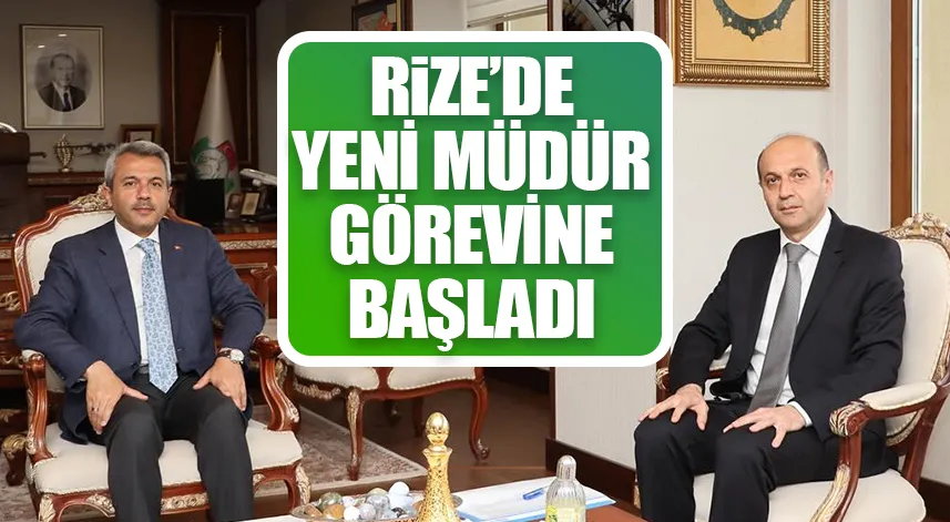Rize'de yeni müdür görevien başladı