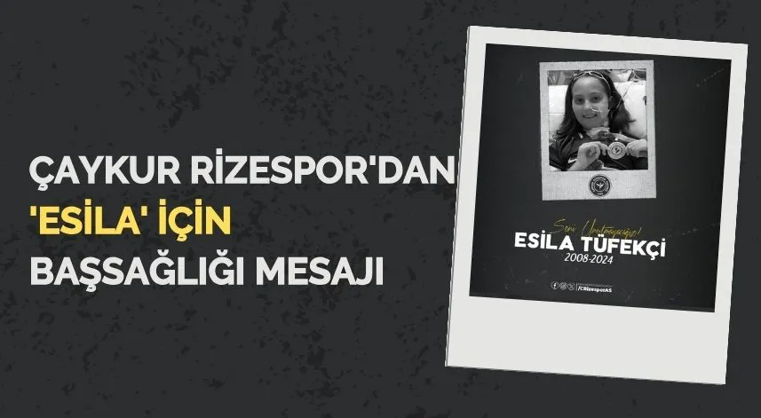 Çaykur Rizespor'dan 'Esila' için başsağlığı mesajı