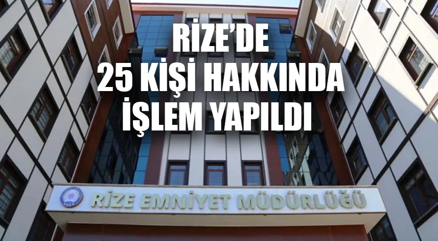 Rize'deki narkotik operasyonun 25 kişi hakkında işlem yapıldı