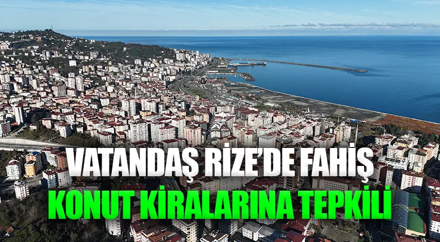 Vatandaş Rize’de fahiş konut kiralarına tepkili