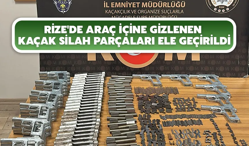 Rize'de araç içine gizlenen kaçak silah parçaları ele geçirildi