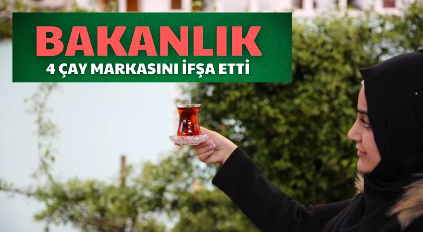 Bakanlık 4 çay markasını ifşa etti: zehirlenme tehlikesine dikkat!