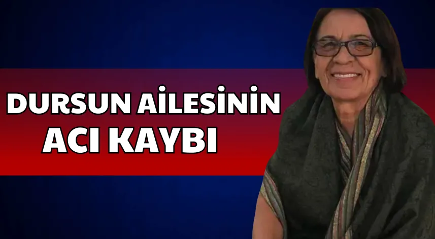 Dursun Ailesinin Acı Kaybı