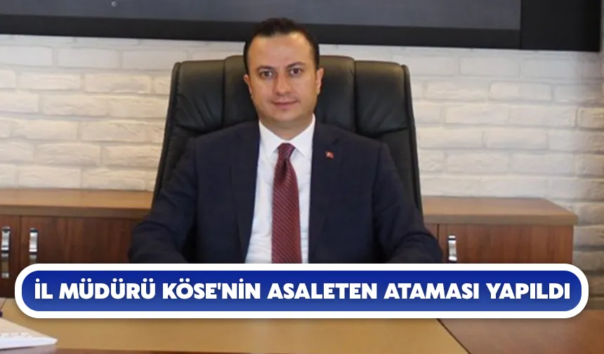 İl Müdürü Köse'nin asaleten ataması yapıldı