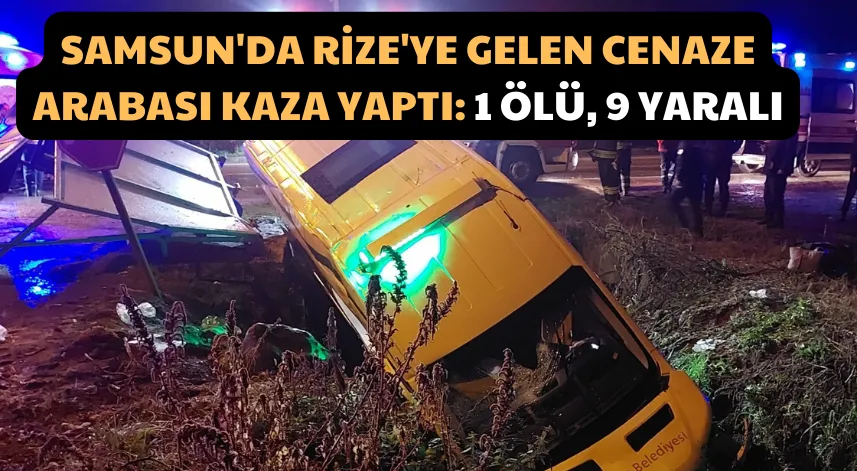 Samsun'da Rize'ye Gelen Cenaze Arabası Kaza Yaptı: 1 Ölü, 9 Yaralı