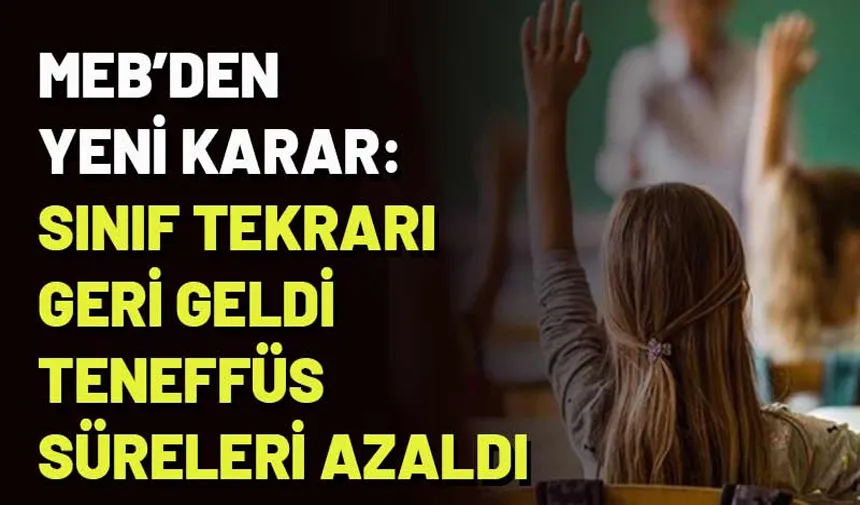 Sınıf tekrarı geri geldi, teneffüs süreleri azaldı