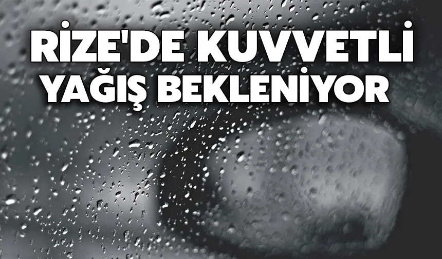 Rize'de Kuvvetli Yağış Bekleniyor