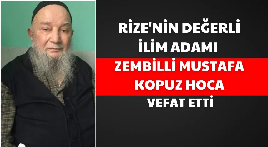 Rize'nin Değerli İlim Adamı Zembilli Mustafa Kopuz Hoca Vefat Etti