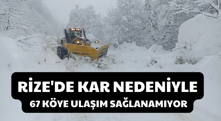 Rize'de Kar Nedeniyle 67 Köye Ulaşım Sağlanamıyor