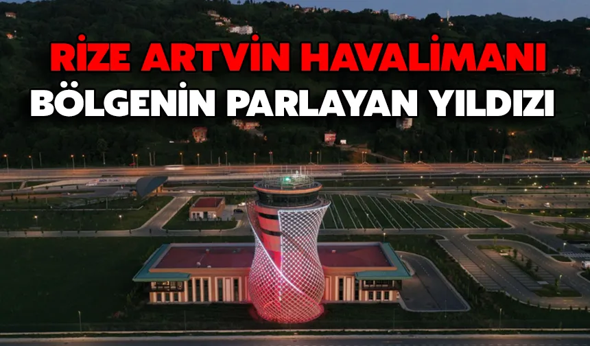 Rize Artvin Havalimanı: Bölgenin Parlayan Yıldızı