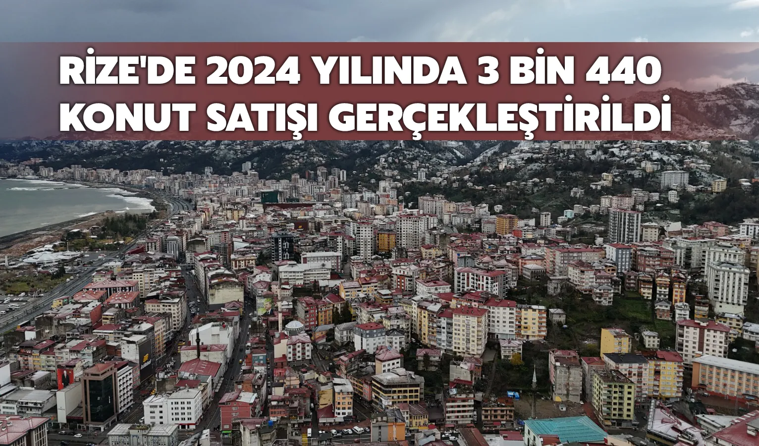 Rize'de geçtiğimiz yıl toplam 3 bin 440 konut satışı gerçekleştirildi