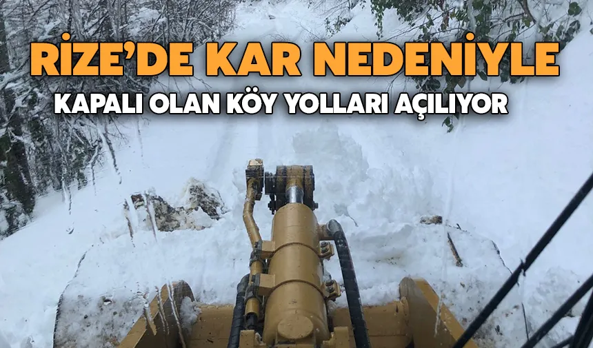Rize’de kar nedeniyle kapalı olan köy yolları açılıyor