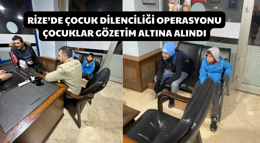 Rize’de Çocuk Dilenciliği Operasyonu: Çocuklar Gözetim Altına Alındı