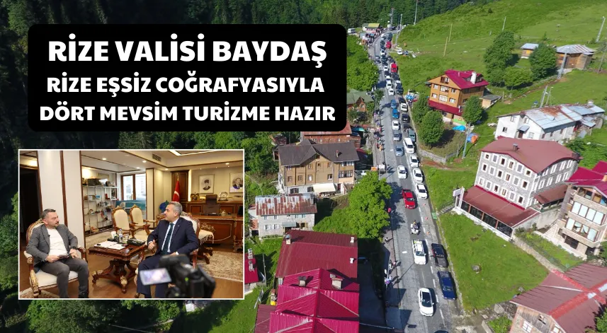 Rize Valisi Baydaş: Rize, eşsiz coğrafyasıyla dört mevsim turizme hazır