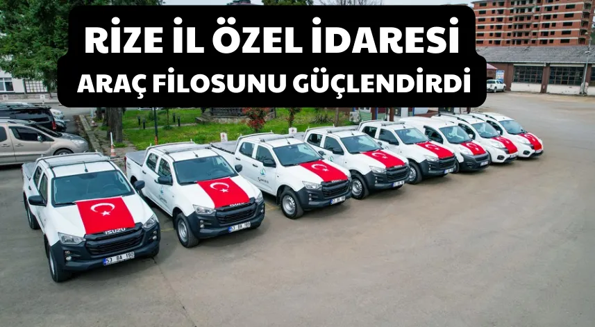 Rize İl Özel İdaresi araç filosunu güçlendirdi