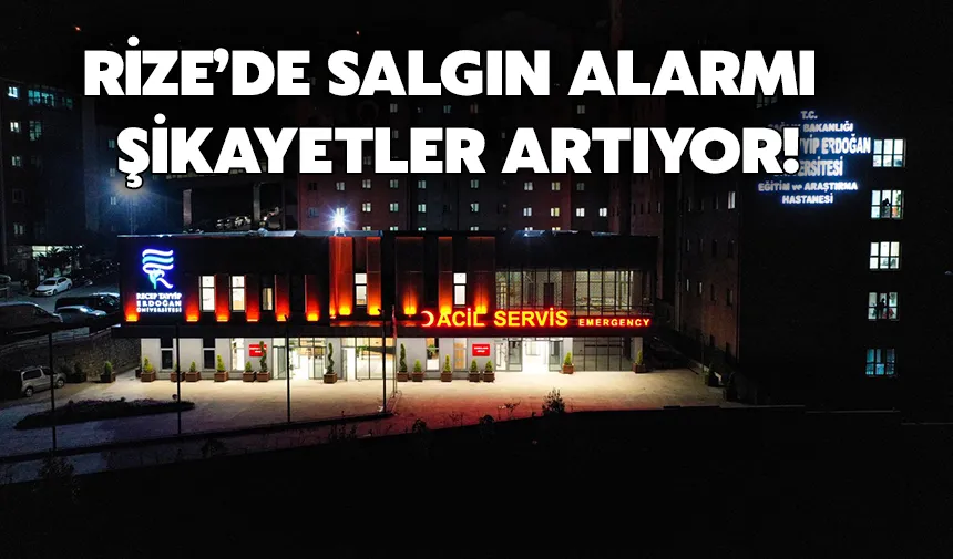 Rize’de Salgın Alarmı: Şikayetler Artıyor!