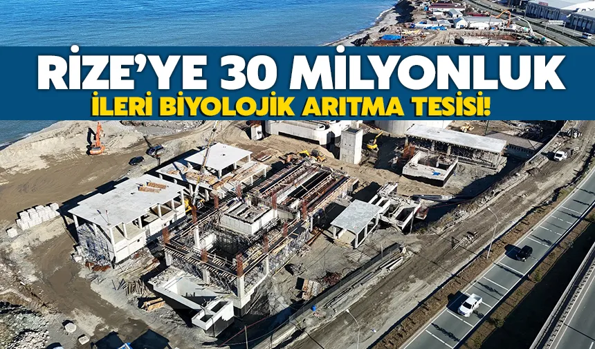 Rize’de 30 Milyon Liralık İleri Biyolojik Arıtma Tesisi Hayata Geçiyor!