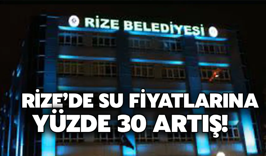 Rize’de su fiyatlarına yüzde 30 artış!