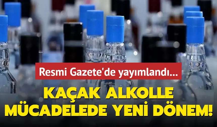 Kaçak alkolle mücadelede yeni dönem!