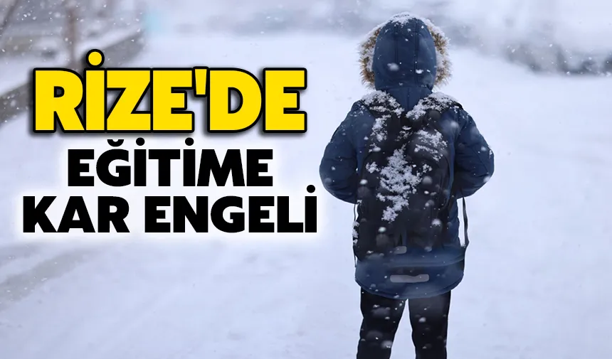 Rize'nin o ilçesinde eğitime ara verildi