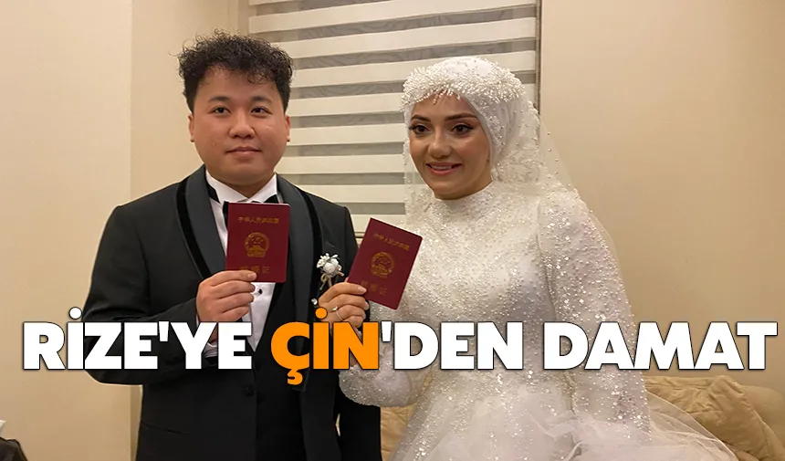Rize'ye Çin'den damat