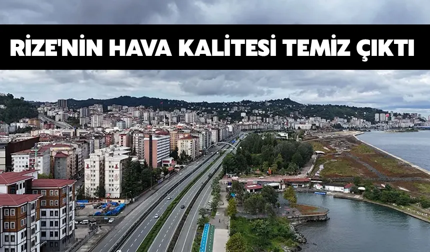 Rize'nin hava kalitesi temiz çıktı