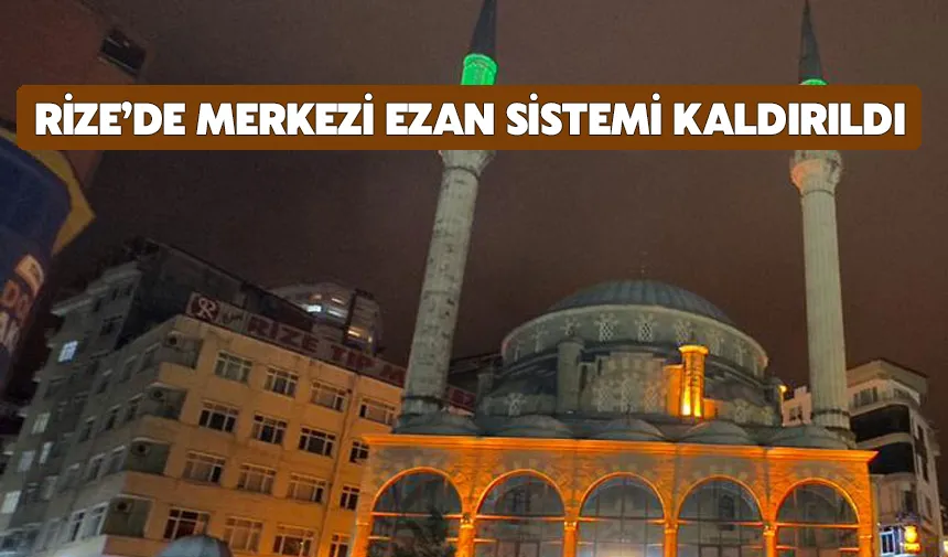 Rize’de merkezi ezan sistemi kaldırıldı