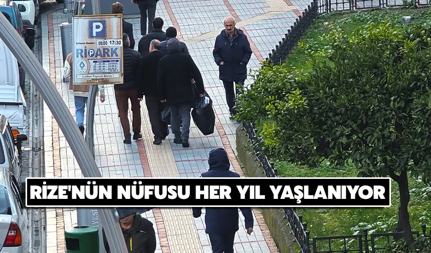 Rize'nün nüfusu her yıl yaşlanıyor