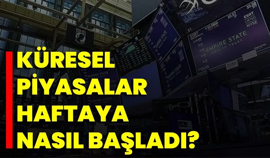 Küresel piyasalar haftaya nasıl başladı?