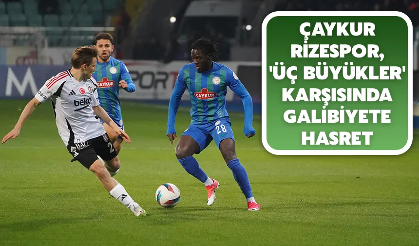 Çaykur Rizespor, 'üç büyükler'e karşı şansı tutmuyor
