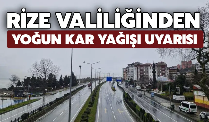 Rize Valiliğinden yoğun kar yağışı uyarısı!