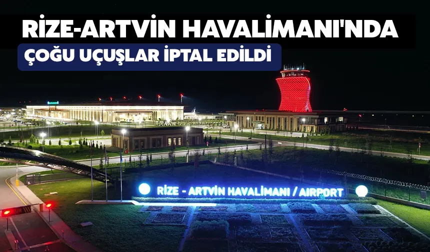 Rize-Artvin Havalimanı'nda çoğu uçuşlar iptal edildi