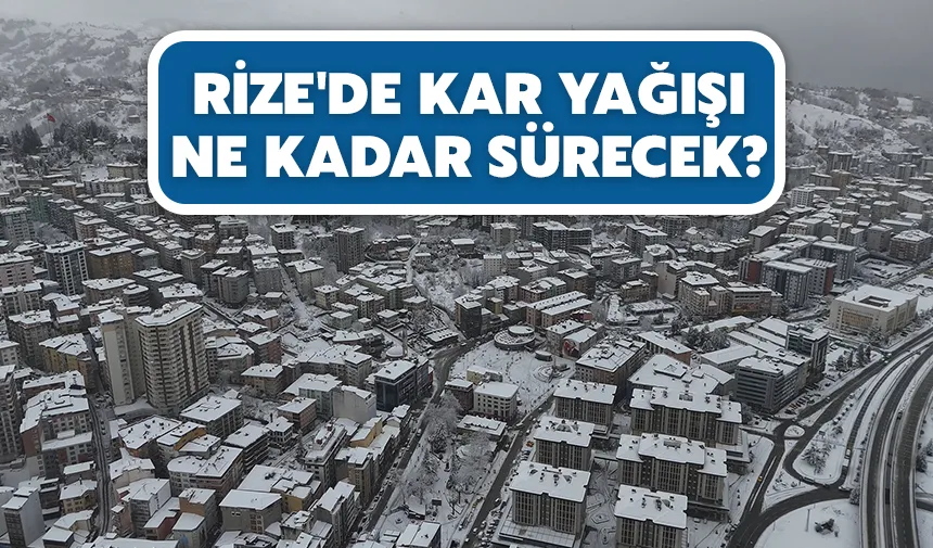 Rize'de kar yağışı ne kadar sürecek?