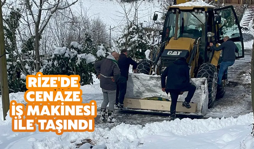 Rize'de cenaze iş makinesi ile taşındı