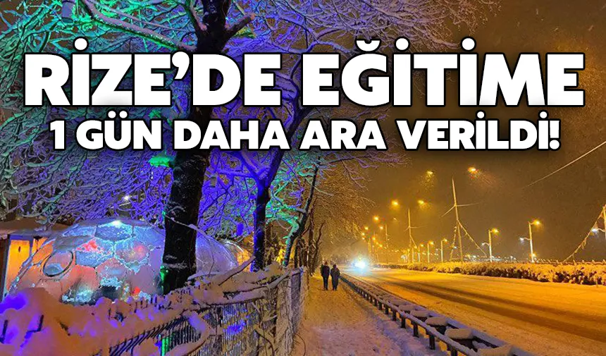 Rize’de eğitime 1 gün daha ara verildi!