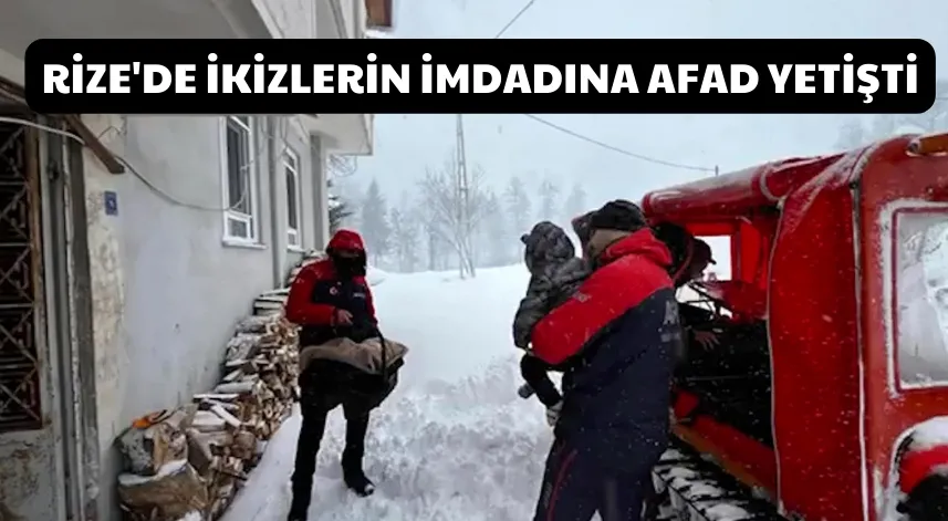 Rize'de yolu kardan kapanan köyde rahatsızlanan ikiz bebekleri AFAD ekipleri kurtardı