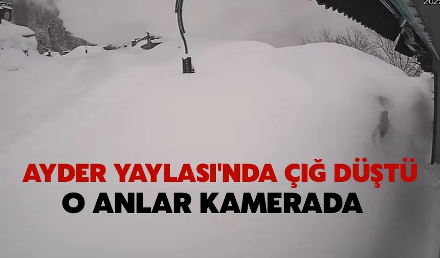 Ayder Yaylası'nda çığ düştü; o anlar kamerada
