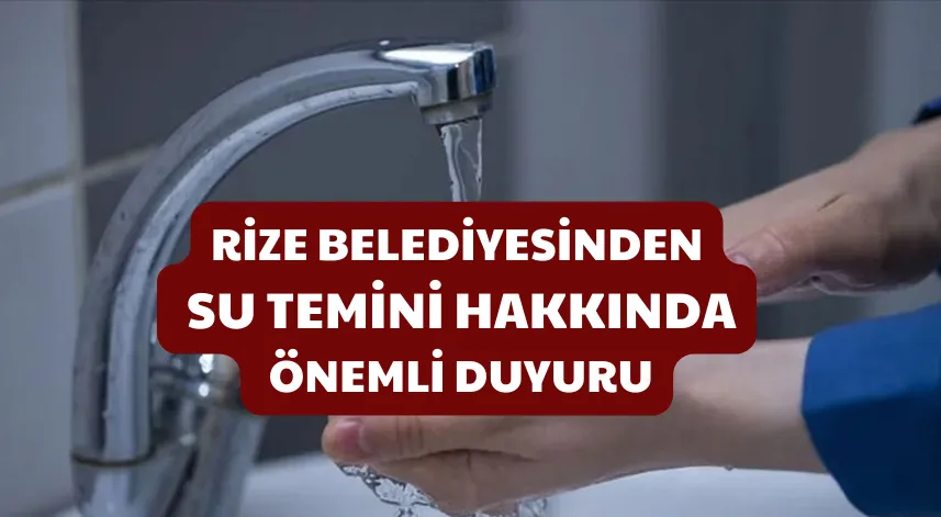 Rize Belediyesinden su temini hakkında önemli duyuru