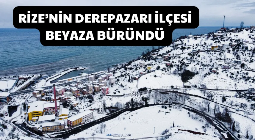 Rize’nin Derepazarı İlçesi Beyaza Büründü 