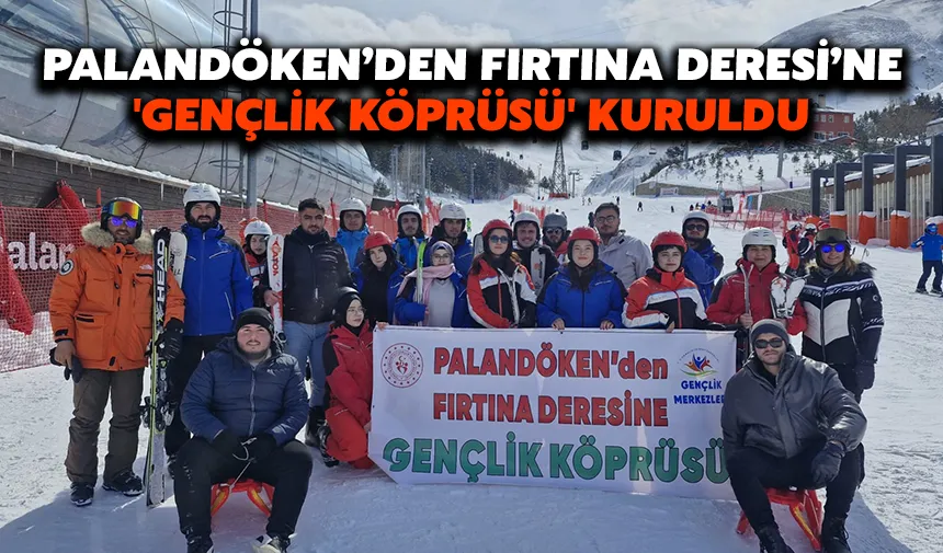 Palandöken’den Fırtına Deresi’ne 'Gençlik Köprüsü' kuruldu