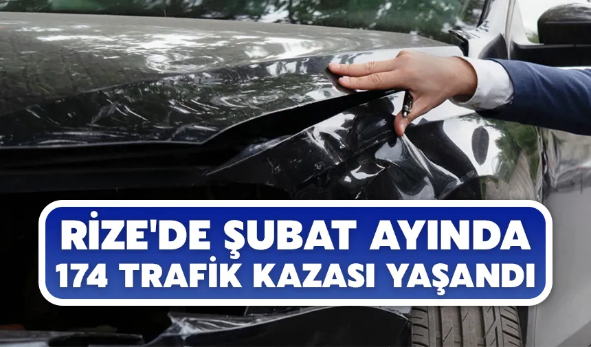 Rize'de şubat ayında 174 trafik kazası yaşandı