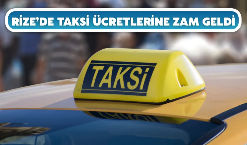 Rize’de taksi ücretlerine zam geldi