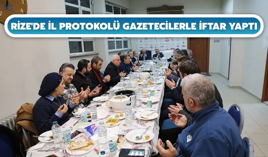 Rize'de il protokolü gazetecilerle iftar yaptı