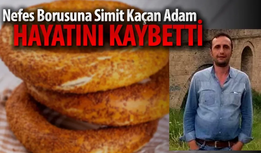 Soluk borusuna simit kaçan bir kişi hayatını kaybetti