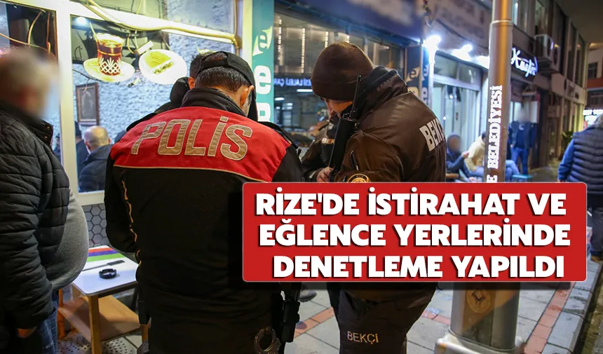 Rize'de istirahat ve eğlence yerlerinde denetleme yapıldı
