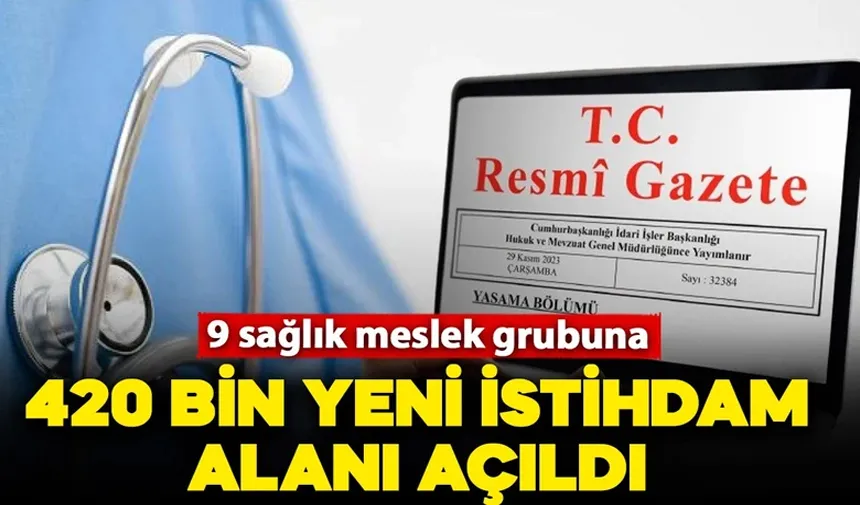 Resmi Gazete'de yayımlandı: 9 sağlık meslek grubunda, 420 bin yeni istihdam alanı
