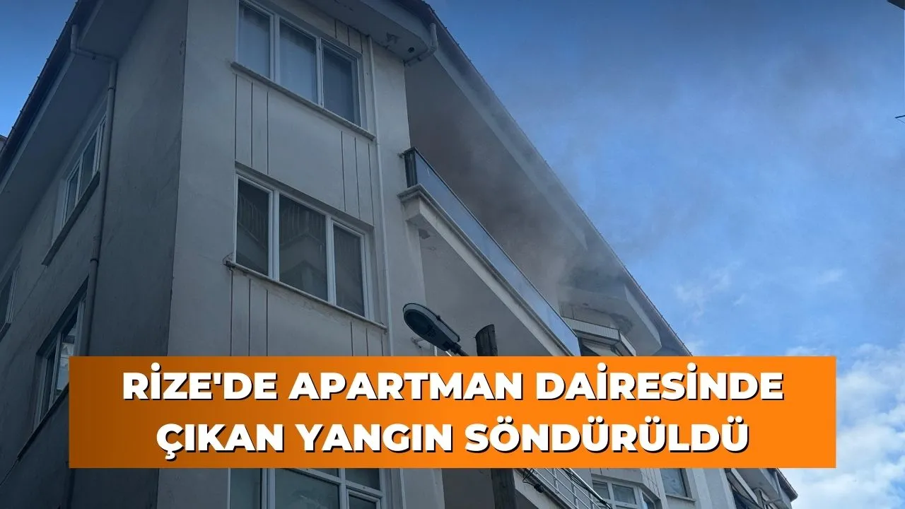 Rize'de apartman dairesinde çıkan yangın söndürüldü