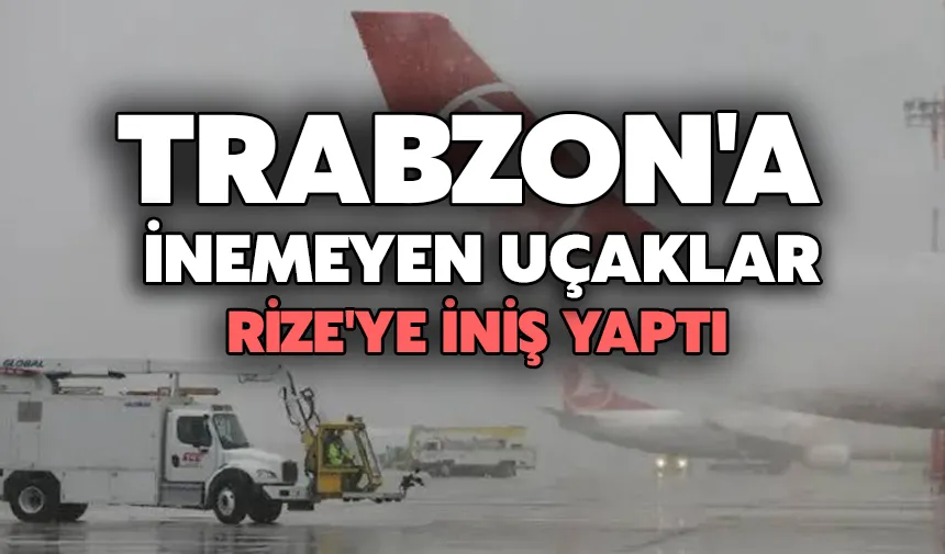Trabzon'a inemeyen uçaklar Rize'ye iniş yaptı