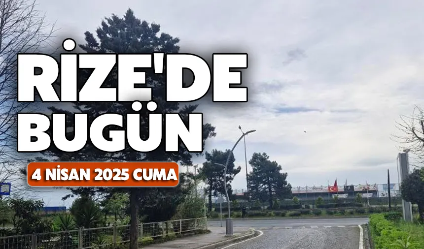 Rize'de bugün neler olacak?
